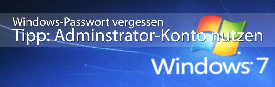Windows Passwort vergessen - Administrator-Konto aktivieren